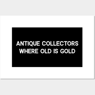 Antique Collectors Where Old is Gold Posters and Art